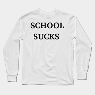 school sucks Long Sleeve T-Shirt